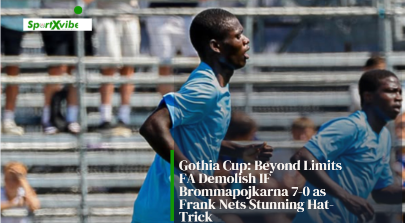 Gothia Cup Beyond Limit Sportxvibe.com.ng